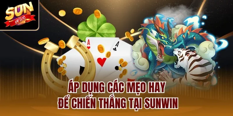 Áp dụng các mẹo hay để chiến thắng tại Sunwin