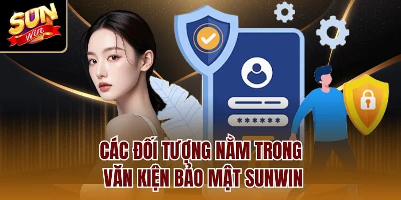 Các đối tượng nằm trong văn kiện bảo mật Sunwin