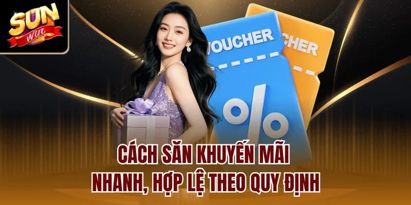 Cách săn khuyến mãi nhanh, hợp lệ theo quy định