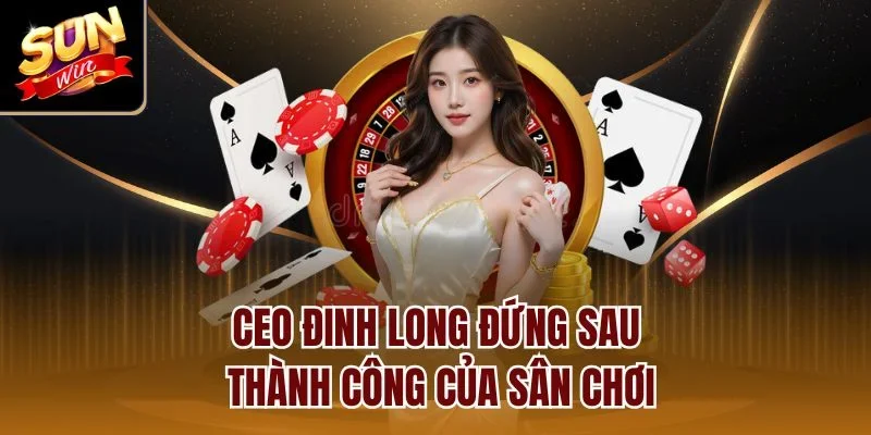 CEO Đinh Long đứng sau thành công của sân chơi