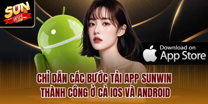 Chỉ dẫn các bước tải app Sunwin thành công ở cả iOS và Android