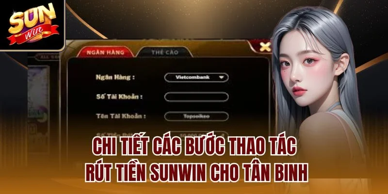 Chi tiết các bước thao tác rút tiền Sunwin cho tân binh