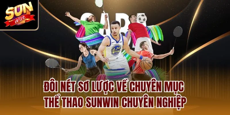 Đôi nét sơ lược về chuyên mục thể thao Sunwin chuyên nghiệp