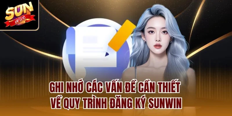 Ghi nhớ các vấn đề cần thiết về quy trình đăng ký Sunwin