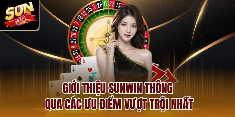 Giới thiệu Sunwin thông qua các ưu điểm vượt trội nhất