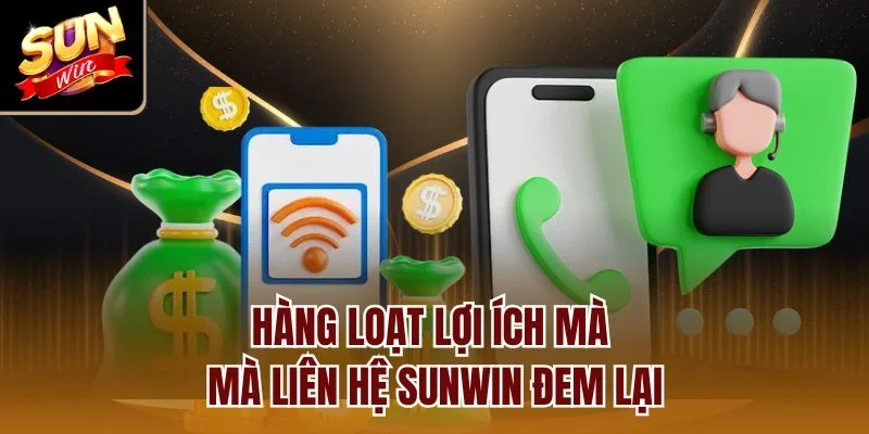 Hàng loạt lợi ích mà mà liên hệ Sunwin đem lại