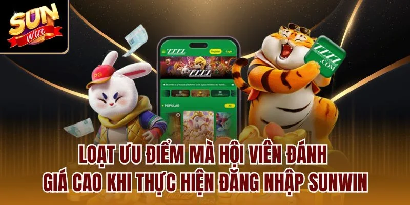 Loạt ưu điểm mà hội viên đánh giá cao khi thực hiện đăng nhập Sunwin
