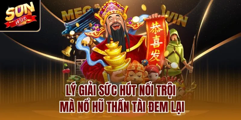 Lý giải sức hút nổi trội mà nổ hũ Thần Tài đem lại