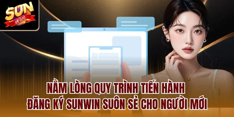 Nằm lòng quy trình tiến hành đăng ký Sunwin suôn sẻ cho người mới