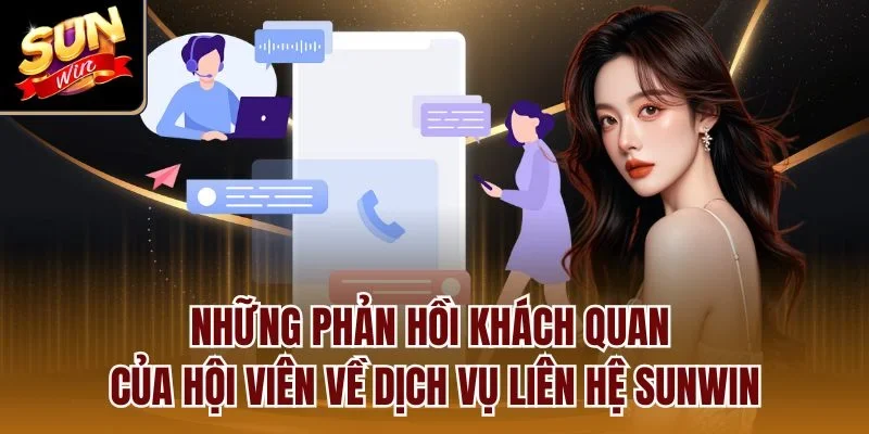 Những phản hồi khách quan của hội viên về dịch vụ liên hệ Sunwin
