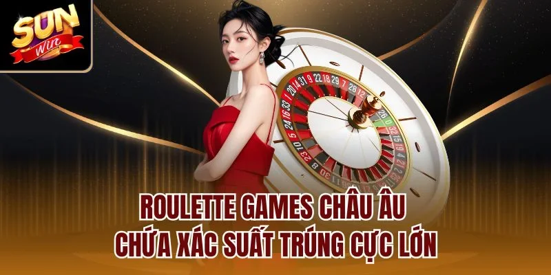 Roulette games Châu Âu chứa xác suất trúng cực lớn