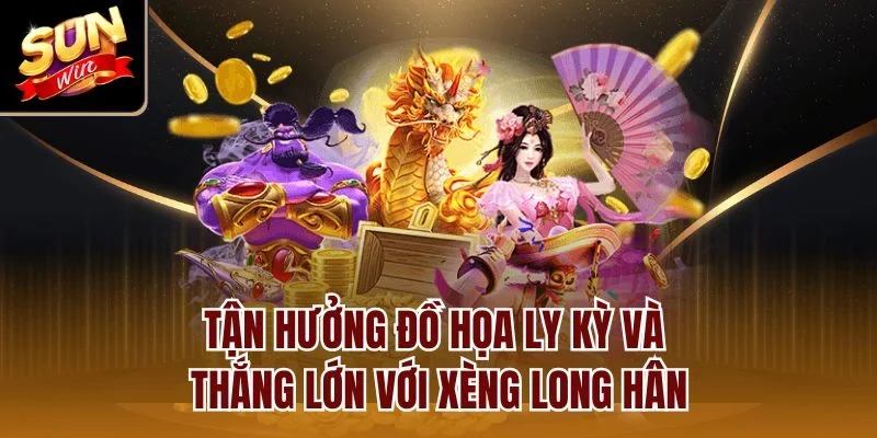 Tận hưởng đồ họa ly kỳ và thắng lớn với xèng long hân