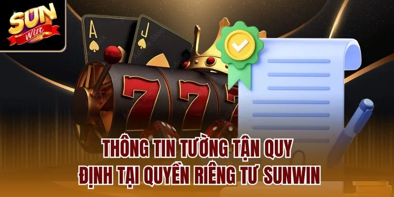 Thông tin tường tận quy định tại quyền riêng tư Sunwin