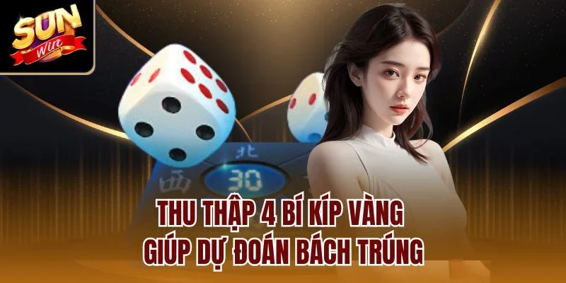 Thu thập 4 bí kíp vàng giúp dự đoán bách trúng