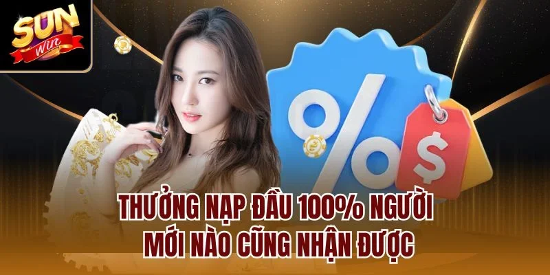 Thưởng nạp đầu 100% người mới nào cũng nhận được