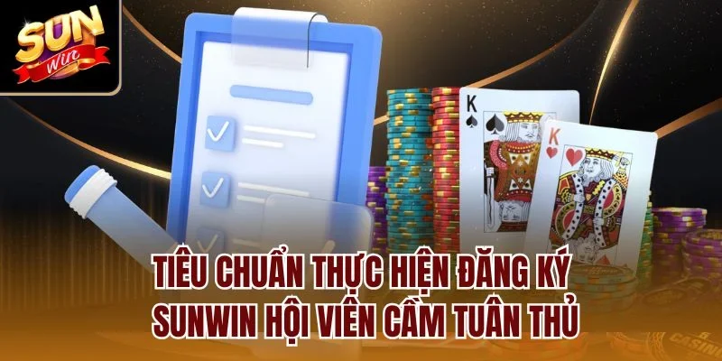 Tiêu chuẩn thực hiện đăng ký Sunwin hội viên cầm tuân thủ