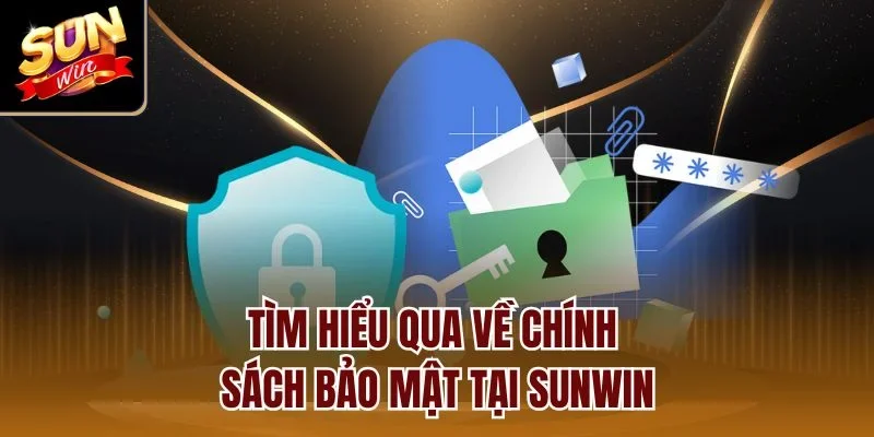 Tìm hiểu qua về chính sách bảo mật tại Sunwin