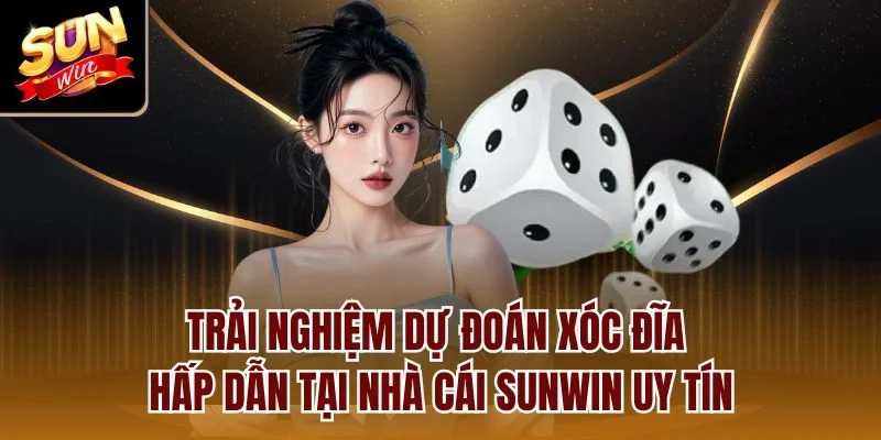 Trải nghiệm dự đoán xóc đĩa hấp dẫn tại nhà cái Sunwin uy tín