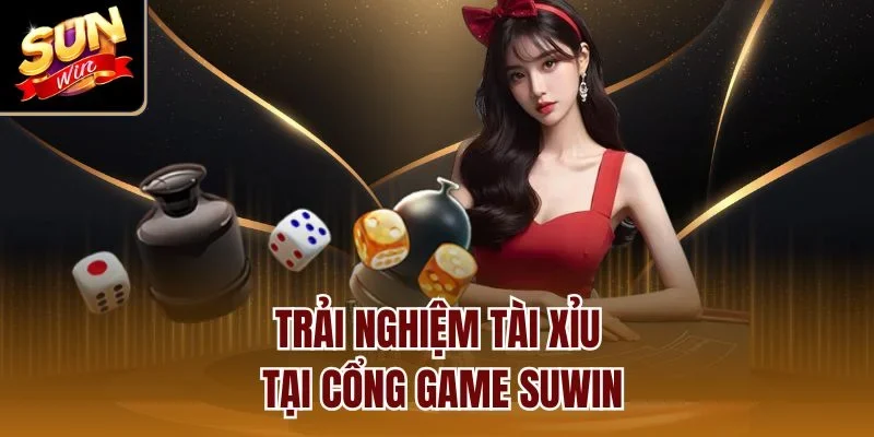 Trải nghiệm tài xỉu tại cổng game Sunwin