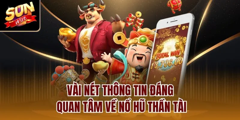 Vài nét thông tin đáng quan tâm về nổ hũ Thần Tài