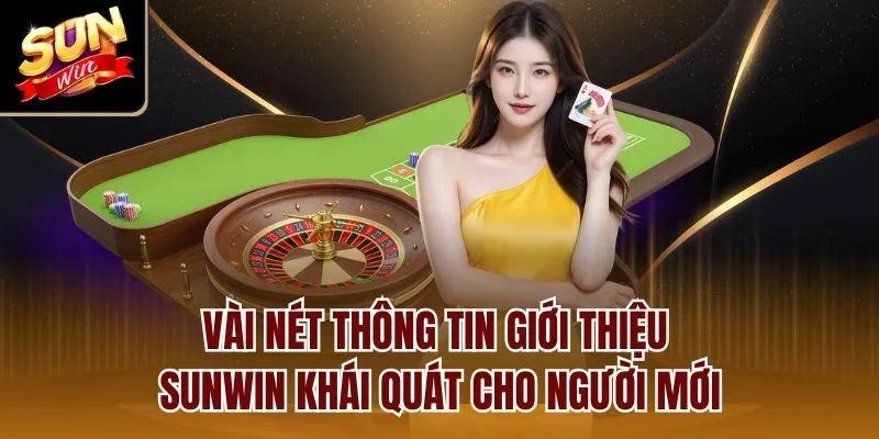 Vài nét thông tin giới thiệu Sunwin khái quát cho người mới