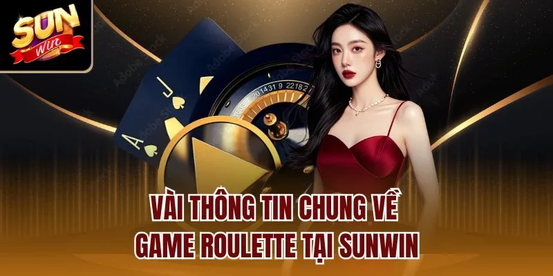 Vài thông tin chung về game Roulette tại Sunwin