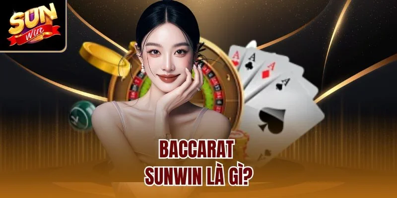 Baccarat Sunwin là gì?