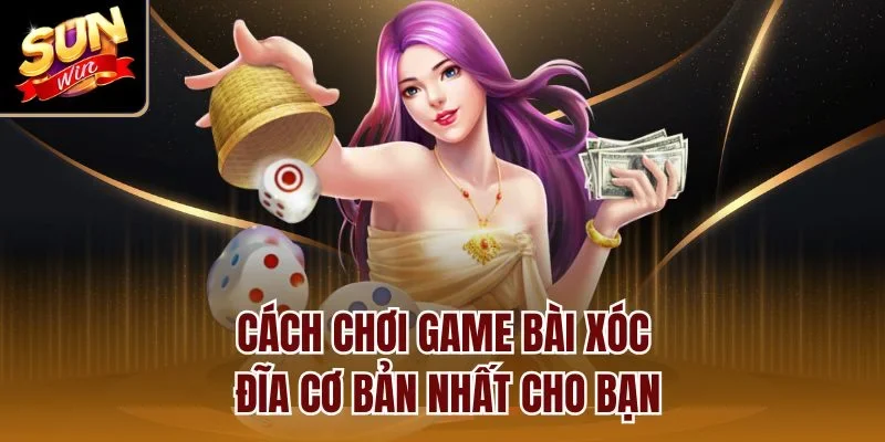 Cách chơi game bài xóc đĩa cơ bản nhất cho bạn