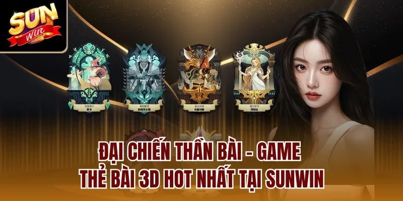 Đại Chiến Thần Bài - Game thẻ bài 3D HOT nhất tại Sunwin