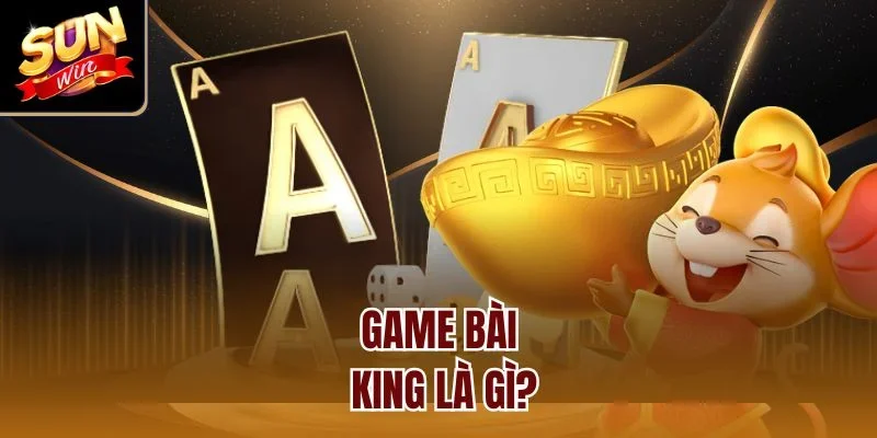 Game bài king là gì?