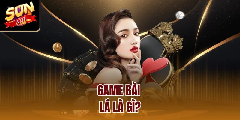 Game bài lá là gì?