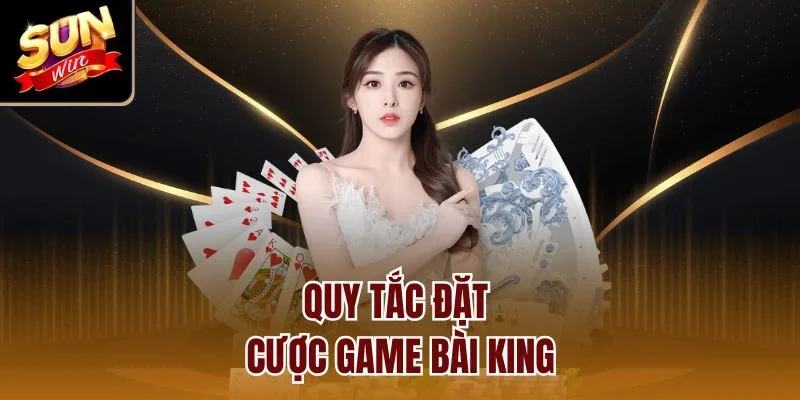 Quy tắc đặt cược game bài king