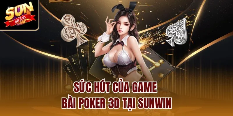 Sức hút của game bài poker 3d tại Sunwin