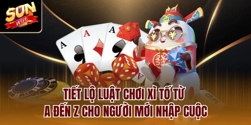 Tiết lộ luật chơi xì tố từ A đến Z cho người mới nhập cuộc