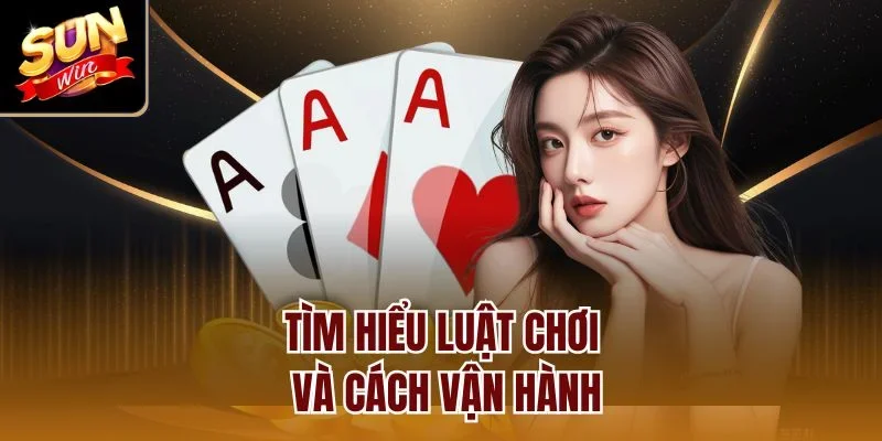Tìm hiểu luật chơi và cách vận hành