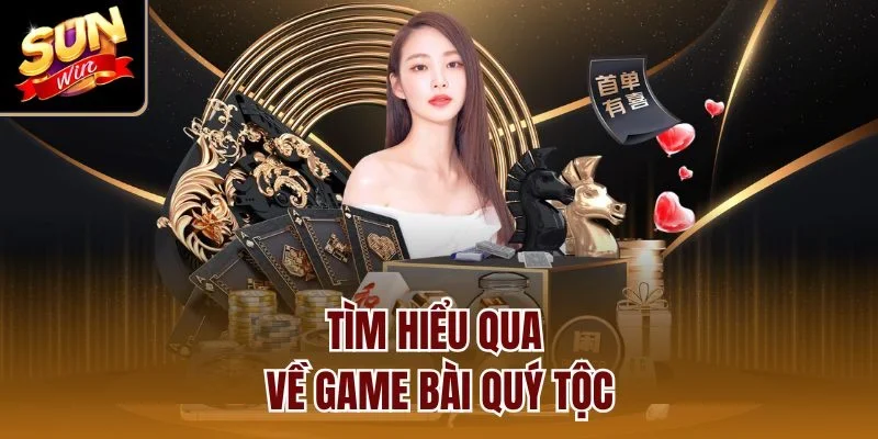 Tìm hiểu qua về game bài quý tộc