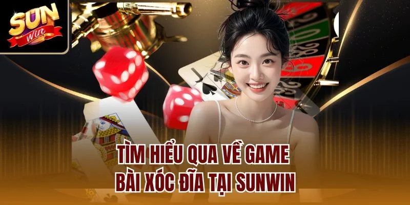 Tìm hiểu qua về game bài xóc đĩa tại Sunwin